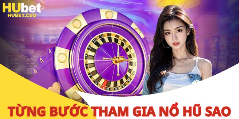Chi tiết từng bước tham gia vào siêu phẩm game quay hũ ấn tượng