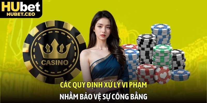 Các quy định xử lý vi phạm nhằm bảo vệ sự công bằng