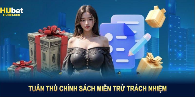 Tìm hiểu về chính sách miễn trừ trách nhiệm HUBET