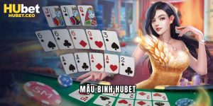 Mậu Binh - TOP 1 Game Bài Được Yêu Thích Nhất Tại HUBET