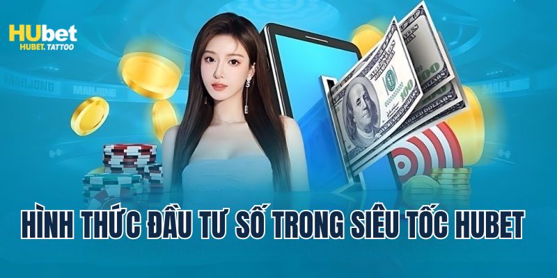 Những loại đầu tư số trên hệ thống siêu tốc Hubet